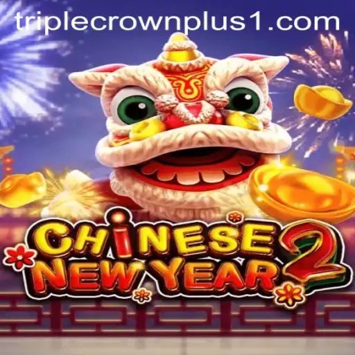 Exploring the Exhilarating World of CHINESENEWYEAR2 and Triple Crown Plus