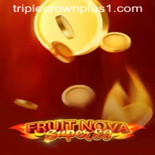 Unveiling the Excitement of FruitNovaSuper80 While Exploring the Triple Crown Plus