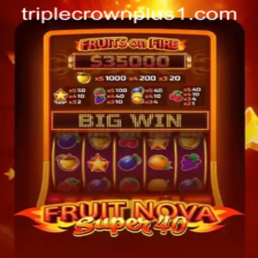 Exploring FruitNovaSuper40: A Gaming Adventure with Triple Crown Plus